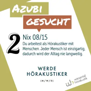 Der Beruf des Hörakustikers ist abwechslungsreich. Langeweile gibt es nicht. Du arbeitest mit Menschen, jeder Fall ist einzigartig. Handwerk und High-Tech gehört bei uns zum Alltag, genau wie die Bürotätigkeiten. Kein Beruf bietet eine solche tägliche Abwechslung